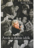 Király Zoltán - Azok a daliás idők