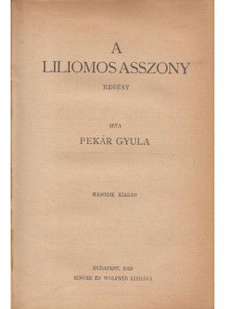 Pekár Gyula - A liliomos asszony Pekár Gyula - A liliomos asszony, Budapest 1923 antikvár könyv