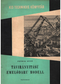 Petrik Ottó - Távirányítású emelődaru modell Petrik Ottó - Távirányítású emelődaru modell, Budapest 1961 antikvár könyv