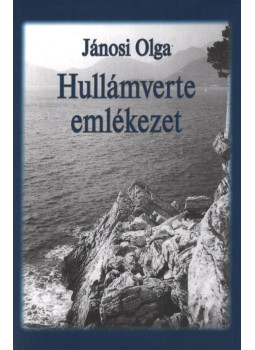 Jánosi Olga - Hullámverte emlékezet (dedikált) Jánosi Olga - Hullámverte emlékezet (dedikált), Pécs 2012 antikvár könyv