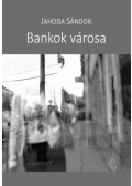 Jahoda Sándor - Bankok városa