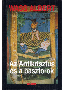 Wass Albert - Az Antikrisztus és a pásztorok Wass Albert - Az Antikrisztus és a pásztorok, Pomáz 2003 antikvár könyv