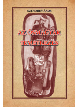 Szendrey Ákos - Az ősmagyar temetkezés Szendrey Ákos - Az ősmagyar temetkezés, null 2024 antikvár könyv