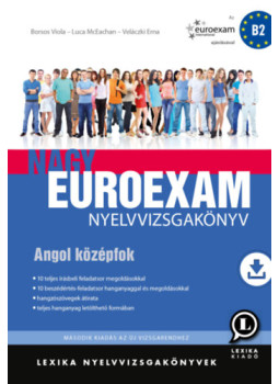 Borsos Viola, Luca McEachan, Veláczki Erna - Nagy Euroexam nyelvvizsgakönyv - Angol középfok Borsos Viola, Luca McEachan, Veláczki Erna - Nagy Euroexam nyelvvizsgakönyv - Angol középfok, Székesfehérvár 2024 antikvár könyv