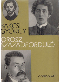 Bakcsi György - Orosz századforduló (dedikált) Bakcsi György - Orosz századforduló (dedikált), Budapest 1967 antikvár könyv