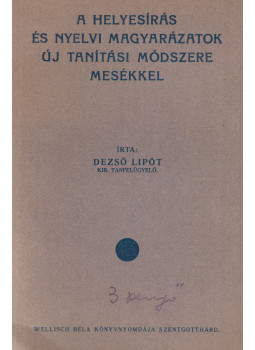 Dezső Lipót - A helyesírás és nyelvi magyarázatok új tanítási módszere mesékkel, null 1930 antikvár könyv