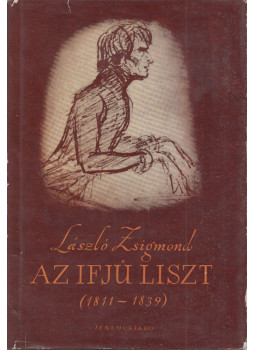 László Zsigmond - Az ifjú Liszt (1811-1839) László Zsigmond - Az ifjú Liszt (1811-1839), Budapest 1962 antikvár könyv
