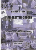 Tóth László,Becker István - Becker István: Ifjan-éretten-öregen