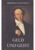 Jeremias Gotthelf - Geld und Geist