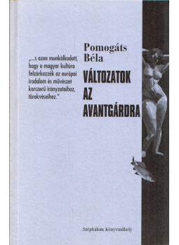 Pomogáts Béla - Változatok az avantgárdra, Budapest 2000 antikvár könyv