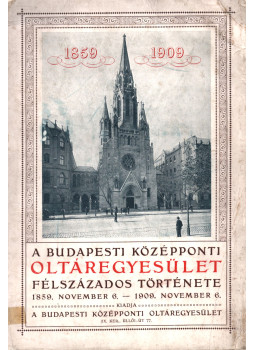Dr. Makay Lajos (szerk.) - A budapesti középponti Oltáregyesület, Budapest 1910 antikvár könyv