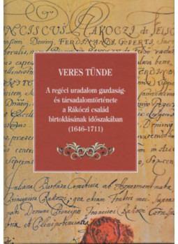 Veres Tünde - A regéci uradalom gazdaság- és társadalomtörténete a Rákóczi család birtoklásának időszakában (1646-1711), null 2021 antikvár könyv