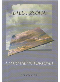 Balla Zsófia - A harmadik történet Balla Zsófia - A harmadik történet, Pécs 2002 antikvár könyv