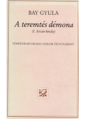 Bay Gyula - A teremtés démona (dedikált)