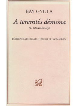 Bay Gyula - A teremtés démona (dedikált) Bay Gyula - A teremtés démona (dedikált), Budapest 0 antikvár könyv