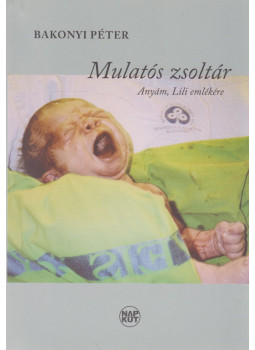 Bakonyi Péter - Mulatós zsoltár (dedikált) Bakonyi Péter - Mulatós zsoltár (dedikált), Budapest 2014 antikvár könyv