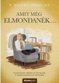 R. Kelényi Angelika - Amit még elmondanék...