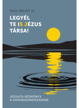 Nagy Bálint SJ - Legyél te iS Jézus Társa! Nagy Bálint SJ - Legyél te iS Jézus Társa!, null 2024 antikvár könyv