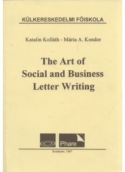 Kolláth Katalin, A. Kondor Mária - The Art of Social and Business Letter Writing, Budapest 1997 antikvár könyv