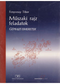 Fenyvessy Tibor - A műszaki rajz feladatok - Géprajzi ismeretek