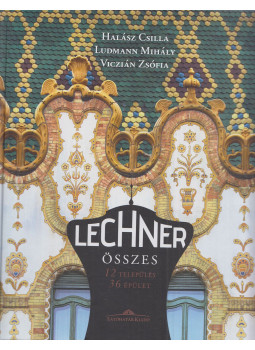  Ludmann Mihály , Halász Csilla ,  Viczián Zsófia - Lechner összes, Budapest 2017 antikvár könyv