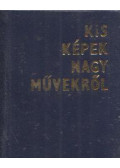  - Kis képek nagy művekről (mini)