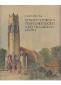 Fabó Beáta - Budapest katolikus templomépítészete a két világháború között