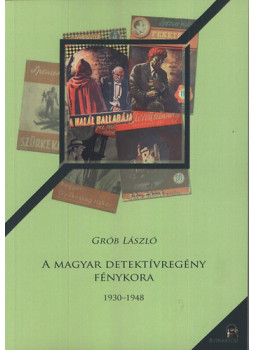 Grób László - A magyar detektívregény fénykora Grób László - A magyar detektívregény fénykora, null 2015 antikvár könyv