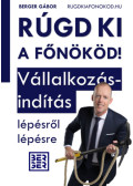 Berger Gábor - Rúgd ki a főnököd! - Vállakozásindítás lépésről lépésre