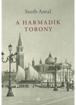 Szerb Antal - A harmadik torony Szerb Antal - A harmadik torony, Budapest 2021 antikvár könyv