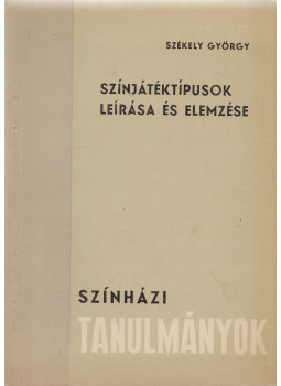 Székely György - Színjátéktípusok leírása és elemzése Székely György - Színjátéktípusok leírása és elemzése, Budapest 1963 antikvár könyv