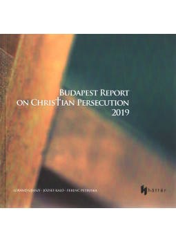 Kaló József, Petruska Ferenc dr., Újházi Lóránd - Budapest Report on Christian Persecution 2019 Kaló József, Petruska Ferenc dr., Újházi Lóránd - Budapest Report on Christian Persecution 2019, Budapest 2019 antikvár könyv