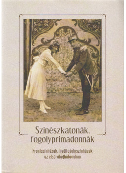 Csiszár Mirella, Sipőcz Mariann - Színészkatonák, ​fogolyprimadonnák, Budapest 2014 antikvár könyv