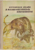 Kittenberger Kálmán - A Kilimandzsárótól Nagymarosig