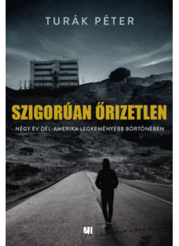 Turák Péter - Szigorúan őrizetlen Turák Péter - Szigorúan őrizetlen, null 2024 antikvár könyv