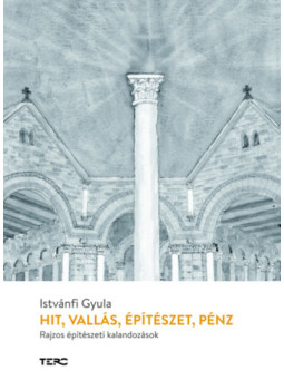 Istvánfi Gyula - Hit, vallás, építészet, pénz Istvánfi Gyula - Hit, vallás, építészet, pénz, null 2024 antikvár könyv