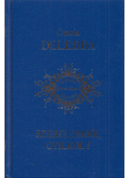 Deledda, Grazia - Szerelemből gyilkolt Deledda, Grazia - Szerelemből gyilkolt, Budapest 2011 antikvár könyv