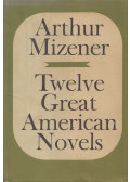 Arthur Mizener - Twelve Great American Novels