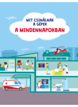 - Mit csinálnak a gépek - A mindennapokban - Mit csinálnak a gépek - A mindennapokban, null 2024 antikvár könyv