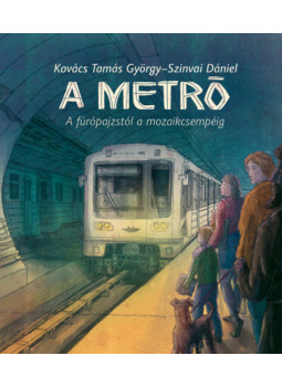 Kovács Tamás György - A metró - A fúrópajzstól a mozaikcsempéig Kovács Tamás György - A metró - A fúrópajzstól a mozaikcsempéig, null 2024 antikvár könyv