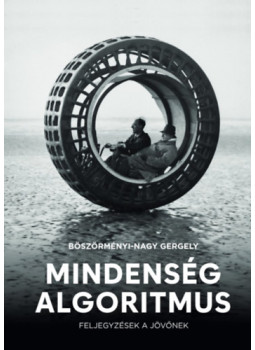 Böszörményi-Nagy Gergely - Mindenség algoritmus Böszörményi-Nagy Gergely - Mindenség algoritmus, null 2024 antikvár könyv
