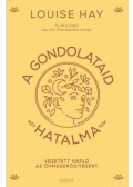 Louise Hay - A gondolataid hatalma