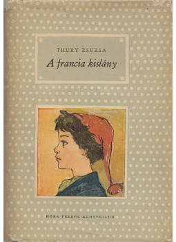 Thury Zsuzsa - A francia kislány Thury Zsuzsa - A francia kislány, Budapest 1961 antikvár könyv