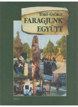 Törő György - Faragjunk együtt, Budapest 2001 antikvár könyv