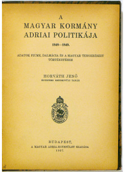 Horváth Jenő - A magyar kormány adriai politikája 1848-1849, null 0 antikvár könyv