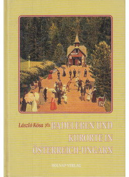 Kósa László - Badenleben und Kurorte in Österreich-Ungarn Kósa László - Badenleben und Kurorte in Österreich-Ungarn, Budapest 1999 antikvár könyv