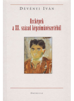 Dévényi Iván - Arcképek a XX. század képzőművészetéből, Budapest 2007 antikvár könyv