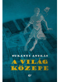Surányi András - A világ közepe