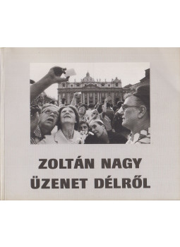 Nagy Zoltán - Üzenet délről (dedikált) Nagy Zoltán - Üzenet délről (dedikált), Budapest 1995 antikvár könyv