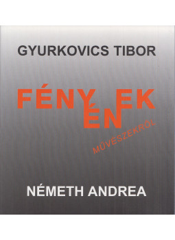 Németh Andrea, Gyurkovics Tibor - Fényének művészekről (dedikált) Németh Andrea, Gyurkovics Tibor - Fényének művészekről (dedikált), Budapest 2004 antikvár könyv